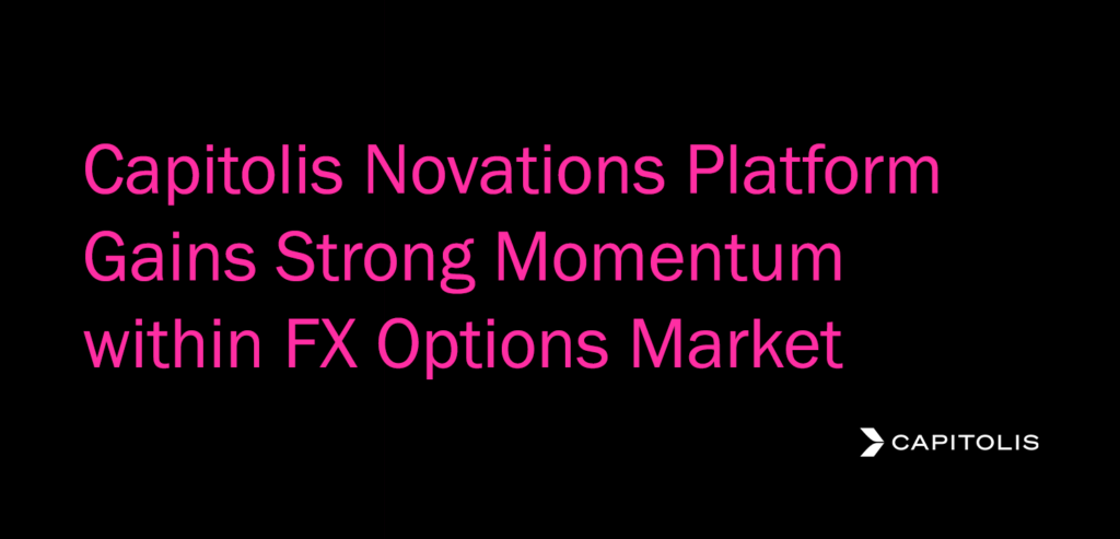 Capitolis Novations Platform Gains Strong Momentum within FX Options ...